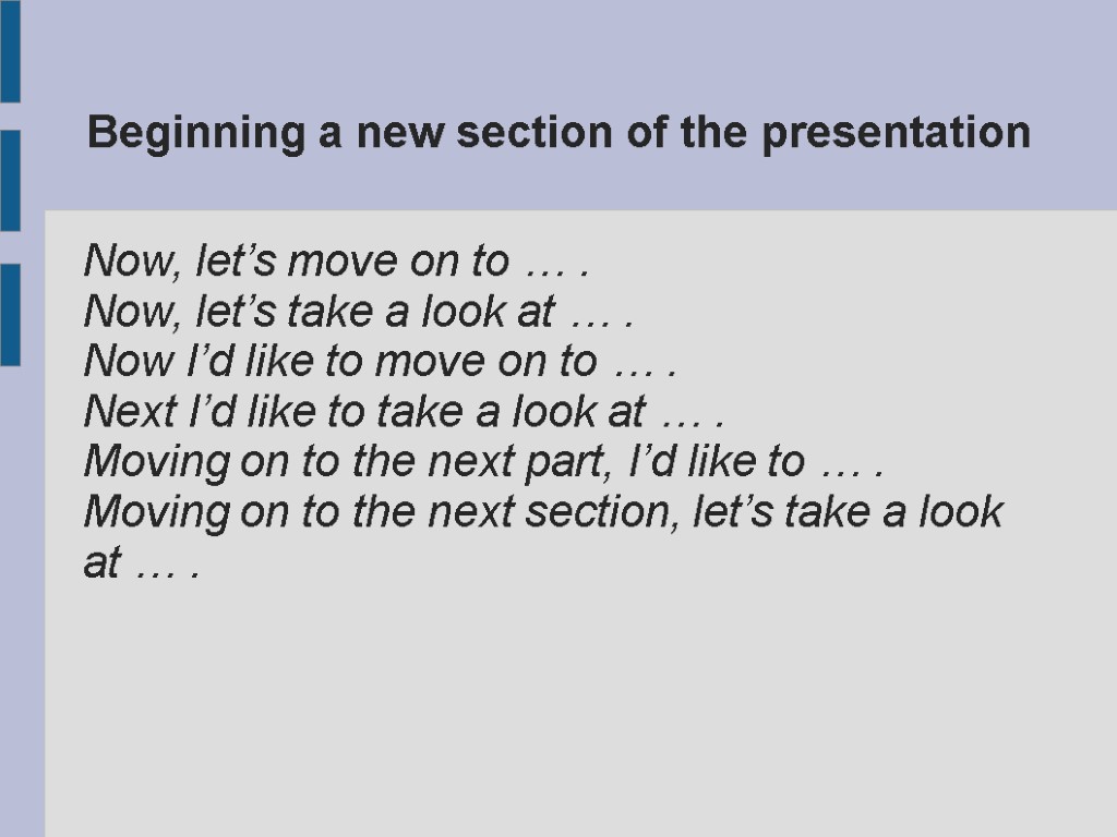 Beginning a new section of the presentation Now, let’s move on to … .